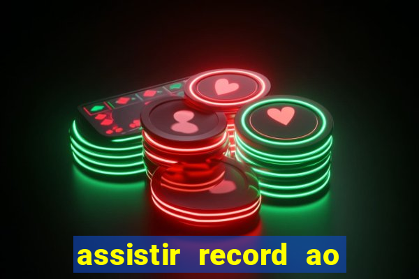 assistir record ao vivo bahia